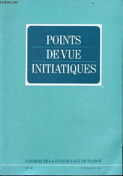 Points de vue initiatiques cahiers de la grande loge de France n42 3e trim.1981- Le centenaire de l'cole de la rpublique - 16 juin 1881-16 juin 1981 - d'une philosophie de l'homme  une philosophie de l'ducation et de la culture ...