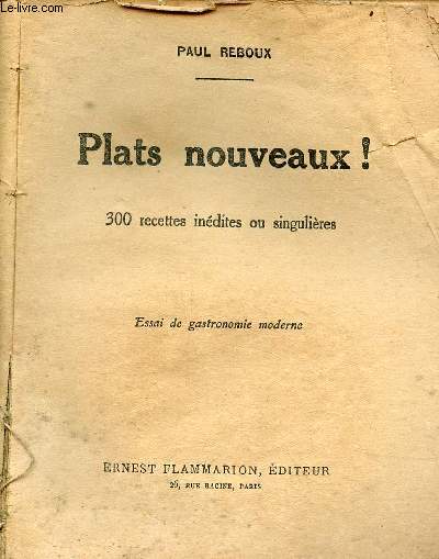 Plats nouveaux ! 300 recettes indites ou singulires - Essai de gastronomie moderne.