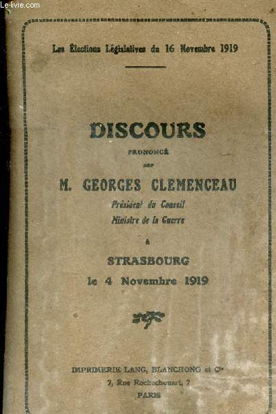 Les lections lgislatives du 16 novembre 1919 - Discours prononc par M.Georges Clemenceau Prsident du Conseil Ministre de la Guerre  Strasbourg le 4 novembre 1919.