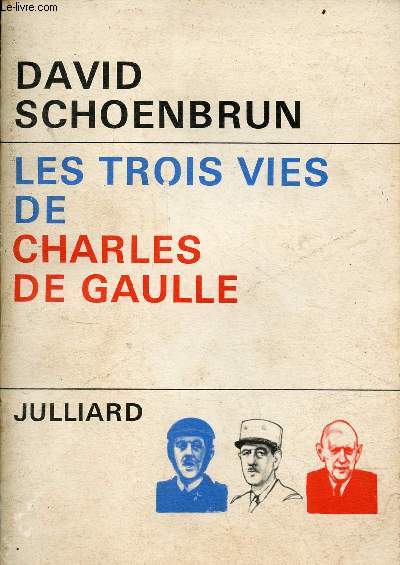 Les trois vies de Charles de Gaulle.