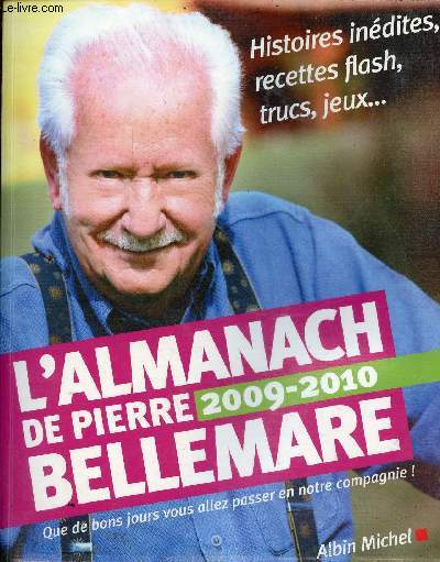 L'Almanach de Pierre Bellemare pour que chaque jour soit un bon jour 2009-2010 - Histoires indites, recettes flash, trucs, jeux ...