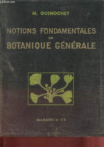Notions fondamentales de botanique gnrale  l'usage des candidats au S.P.C.N. et  la licence es sciences.