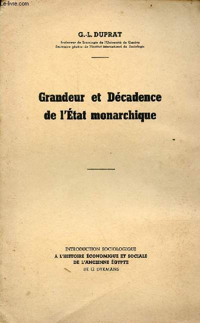 Grandeur et dcadence de l'Etat monarchique - Introduction sociologique  l'histoire conomique et sociale de l'ancienne Egypte de G.Dykmans.