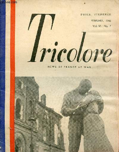 Tricolore news of France at war Vol.IV n7 february 1945 - The french people by Jacques Maritain - Ici Paris by Jean Guignebert - the justice of the republic by Andr Laguerre - the french women's army by Commandant Hlne Terr - atlantic front ...