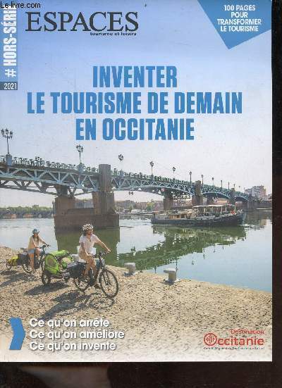 Espaces tourisme et loisirs hors srie 2021 - Inventer le tourisme de demain en Occitanie - Transformer nos organisations - faire voluer et adapter l'offre - communiquer, informer et vendre - inventer les nouvelles mobilits ...