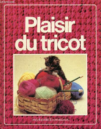 Le grand livre du tricot - les techniques, les points, ouvrages et conseils, pratiques et tours de main.