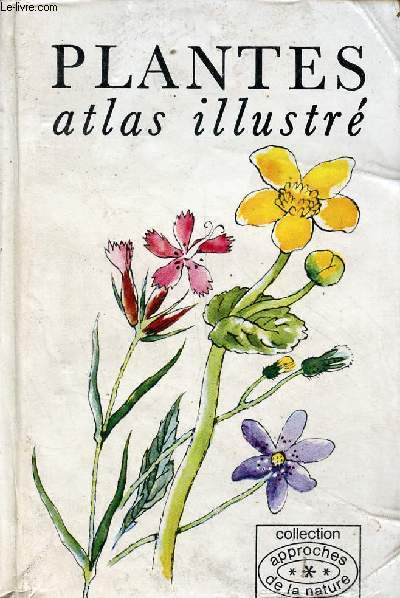 Plantes atlas illustr - 3e dition - Collection approches de la nature.