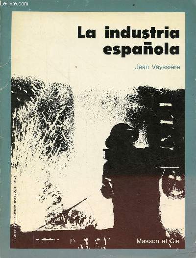 La industria espanola - Collection regards sur le monde hispanique.