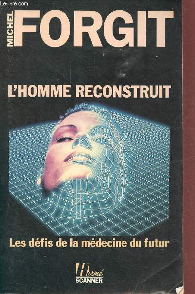 L'homme reconstruit - les dfis de la mdecine du futur - Collection Herm Scanner.