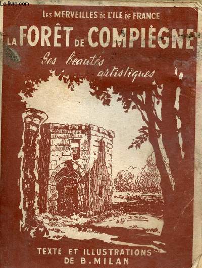 La fort de Compigne son histoire, ses beauts touristiques et artistiques - Collection les merveilles de l'Ile de France.