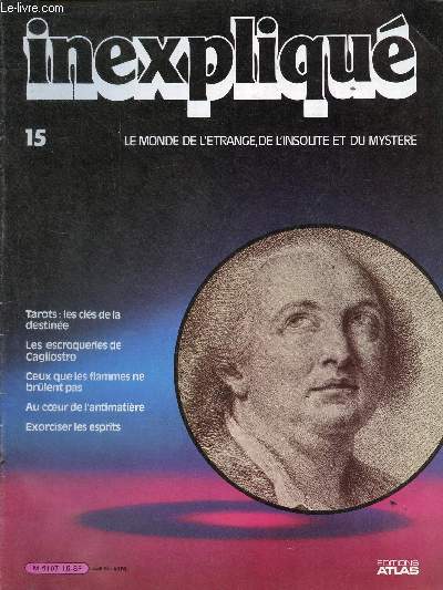Inexpliqu le monde de l'trange, de l'insolite et du mystre n15 - Tarots : les cls de la destine - les escroqueries de Cagliostro - ceux que les flammes ne brlent pas - au coeur de l'antimatire - exorciser les esprits.