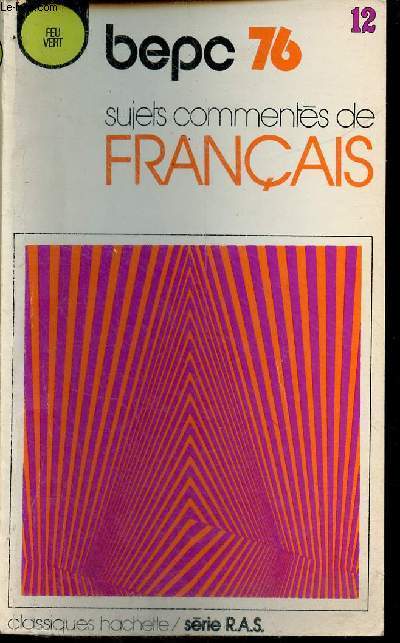 Recueil Annuel de Sujets d'examen - Franais B.E.P.C 76 - Collection feu vert n12.