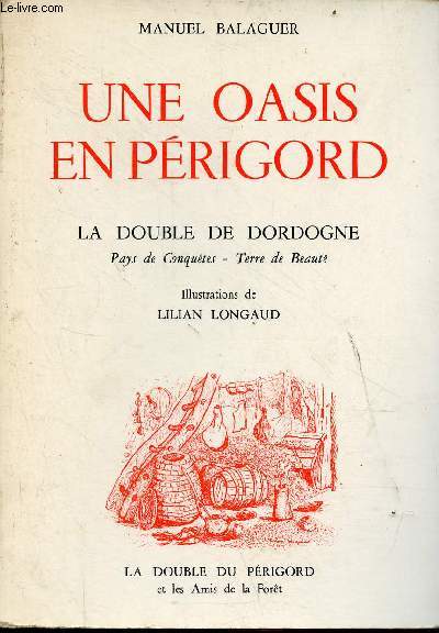 Une oasis en Prigord - la double de Dordogne Pays de Conqutes - Terre de beaut - ddicace de l'auteur.