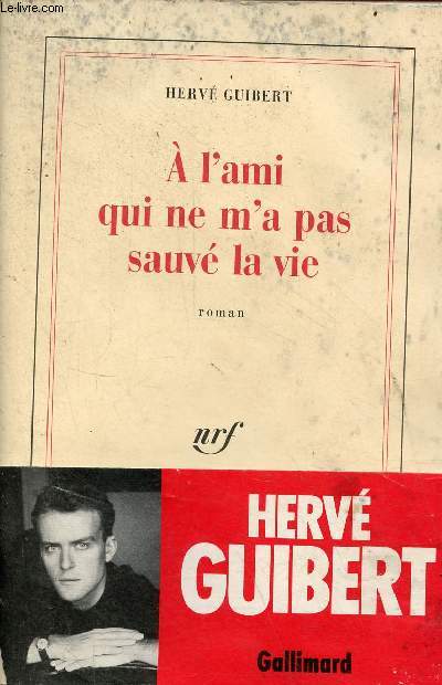 A l'ami qui ne m'a pas sauv la vie - roman.