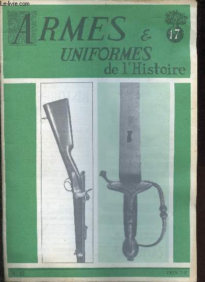 Armes & uniformes de l'histoire n17 - L'pe wallonne 1re partie - les armes blanches de J.B.J.Bernadotte, marchal d'empire et roi de Sude - les chassepot d'essai type 1862 - les poinons des baonnettes japonaises - les laptots de Gore 1765 ...
