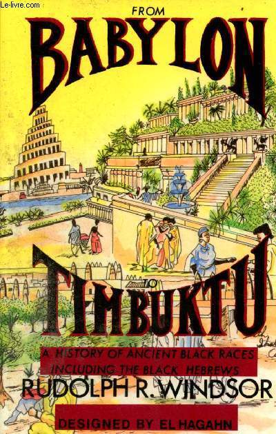 From babylon to Timbuktu a history of the ancient black races including the black hebrews.