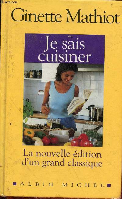 Je sais cuisiner - la nouvelle dition d'un grand classique.