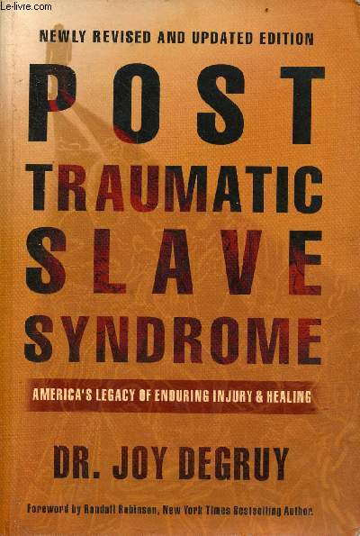 Post traumatic slave syndrome america's legacy of enduring injury & healing - Newly revised and updated edition.