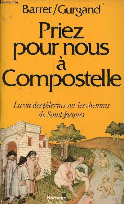 Priez pour nous  Compostelle - La vie des plerins sur les chemins de Saint-Jacques.
