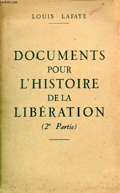 Documents pour l'histoire de la libration (2e partie) - avec une lettre manuscrite ddicac de Louis Lafaye.