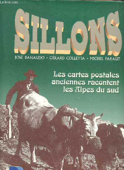 Sillons les cartes postales anciennes racontent les Alpes du Sud - 2me dition.