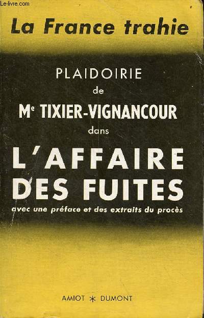 La France trahie plaidoirie de Me Tixier-Vignacour dans l'affaire des fruites avec prface et extraits du procs.