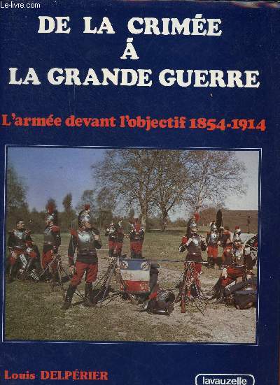 De la Crime  la grande guerre - l'arme devant l'objectif 1854-1914.