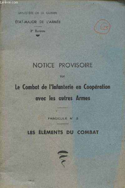 Notice provisoire sur le combat de l'infanterie en coopration avec les autres armes - Fascicule n2 : les lments du combat - Ministre de la guerre - tat major de l'arme 3e bureau.