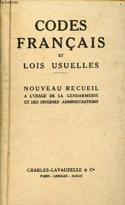 Codes franais et lois usuelles - Nouveau recueil  l'usage de la gendarmerie et des diverses administrations.