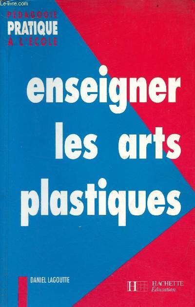 Enseigner les arts plastiques - Collection pdagogie pratique  l'cole.