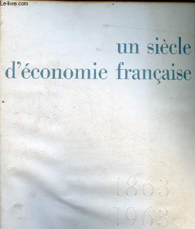 Un sicle d'conomie franaise : 1863-1963.