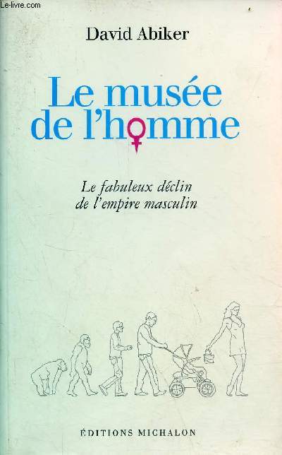 Le muse de l'homme - Le fabuleux dclin de l'empire masculin.