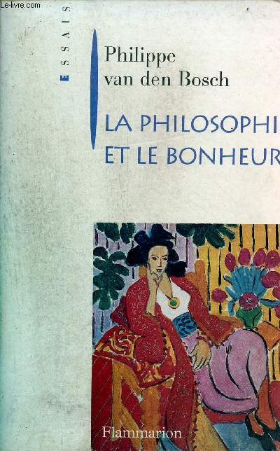 La philosophie et le bonheur - Collection essais.