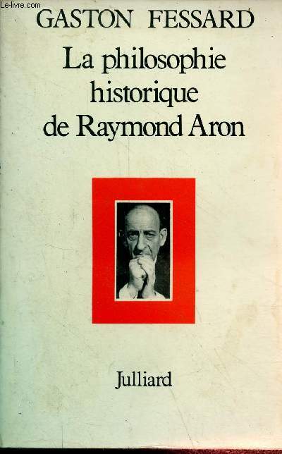 La philosophie historique de Raymond Aron.