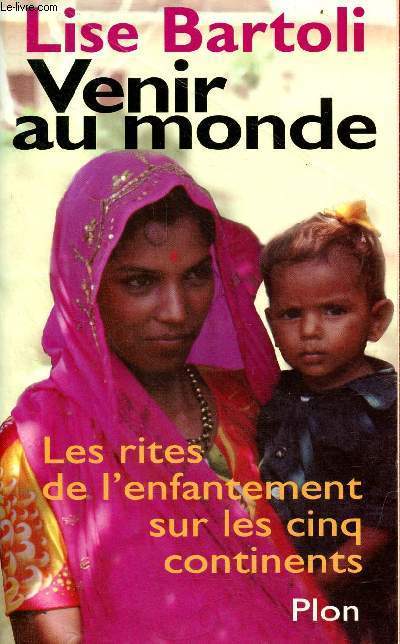 Venir au monde - Les rites de l'enfantement sur les cinq continents.