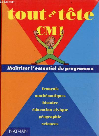 Tout en tte CM1 - Matriser l'essentiel du programme - franais, mathmatiques, histoire, ducation civique, gographie, sciences.