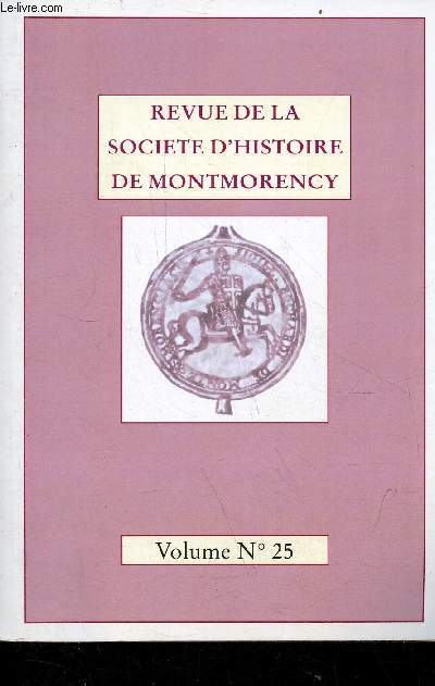 Revue de la socit d'histoire de Montmorency volume n25 - Editorial par Andr Duchesne - l'archologie va t elle remettre en cause les dbuts de Montmorency ? par Franois Chairon - la Valle de Montmorency aux XVIIe et XVIIIe sicles par Florent Merot