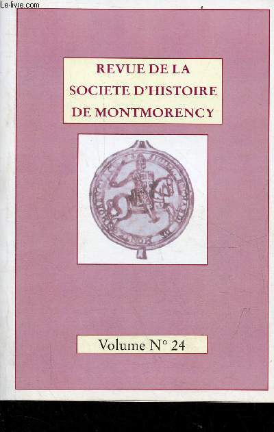 Revue de la socit d'histoire de Montmorency volume n24 - Editorial par Andr Duchesne - les maires de Montmorency de 1790  1940 par Jacqueline Rabasse, Jean-Charles Lefebvre, Andr Duchesne - l'octroi de Montmorency  travers les ges ...