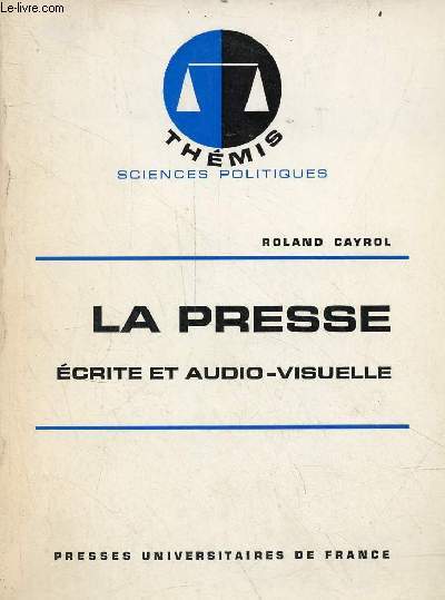 La presse crite et audio-visuelle - Collection thmis sciences politiques.