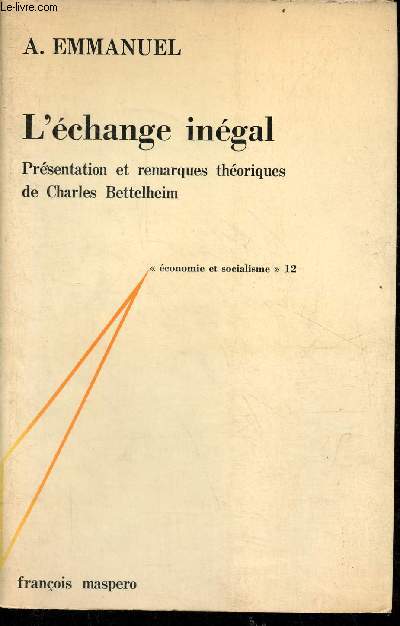 L'change ingal - Essai sur les antagonismes dans les rapports conomiques internationaux - Collection conomie et socialisme n12.