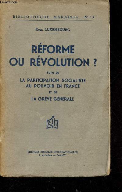 Rforme ou rvolution ? suivi de la participation socialiste au pouvoir en France et de la grve gnrale - Collection Bibliothque Marxiste n15.