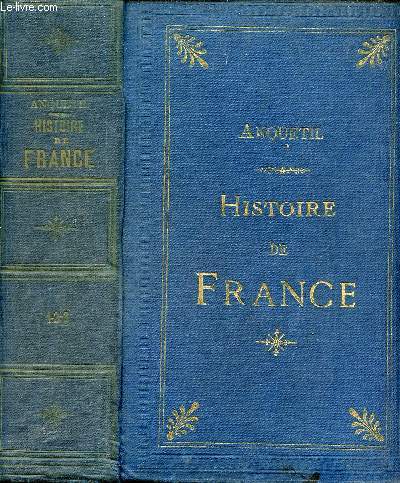 Histoire de France depuis les temps les plus reculs jusqu'a Louis XVI - Tome 1 + Tome 2 + Tome 3 runis en 1 volume.