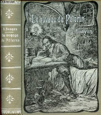 Le voyage du plerin de ce monde  celui qui doit venir sous la forme allgorique d'un rve.