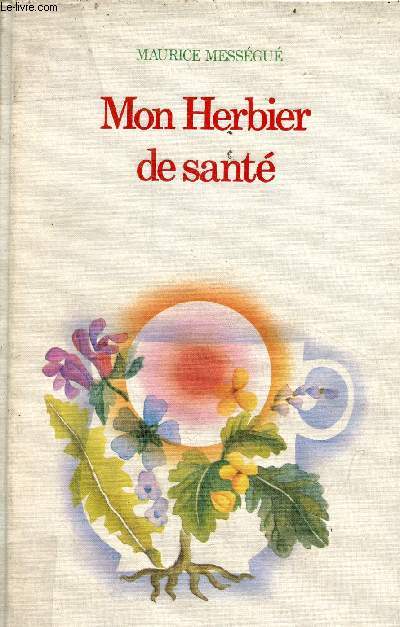 Mon herbier de sant - Collection mdecines et traitements naturels.