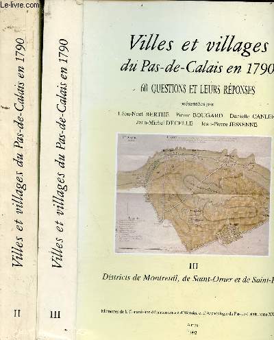 Villes et villages du Pas-de-Calais en 1790 60 questions et leurs rponses - 2 volumes - Tome 2 + Tome 3 - T.2 : districts de Bthune, de Boulogne et de Calais - T.3 : districts de Montreuil, de Saint-Omer et de Saint-Pol.