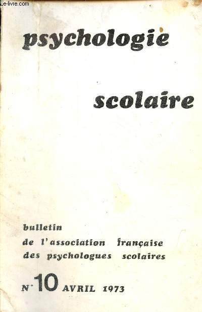 Psychologie scolaire bulletin de l'association franaise des psychologues scolaires n10 avril 1973 - La critique du concept J.Lvine et B.Montaclair - les apprentissages verbaux chez l'enfant dficient intellectuel B.Chauvierre ...