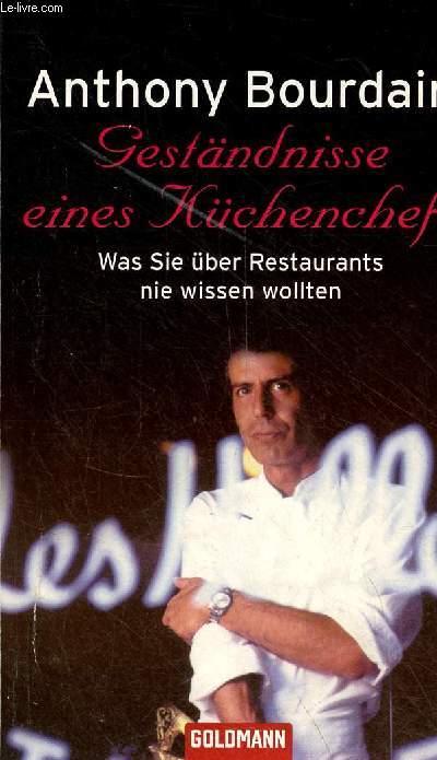 Gestndnisse eines Kchenchefs - Was sie ber restaurants nie wissen wollten.