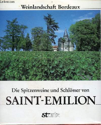 Die Spitzenweine und Schlsser von Saint-Emilion.