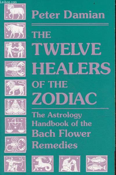 The twelve healers of the zodic - The astrology handbook of the bach flower remedies.