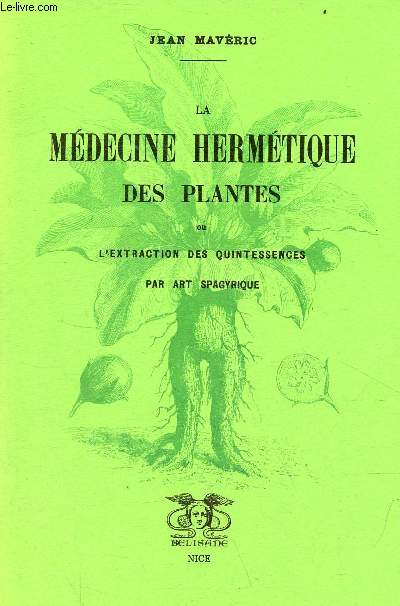 La mdecine hermtique des plantes ou l'extraction des quintessences par art spagyrique.